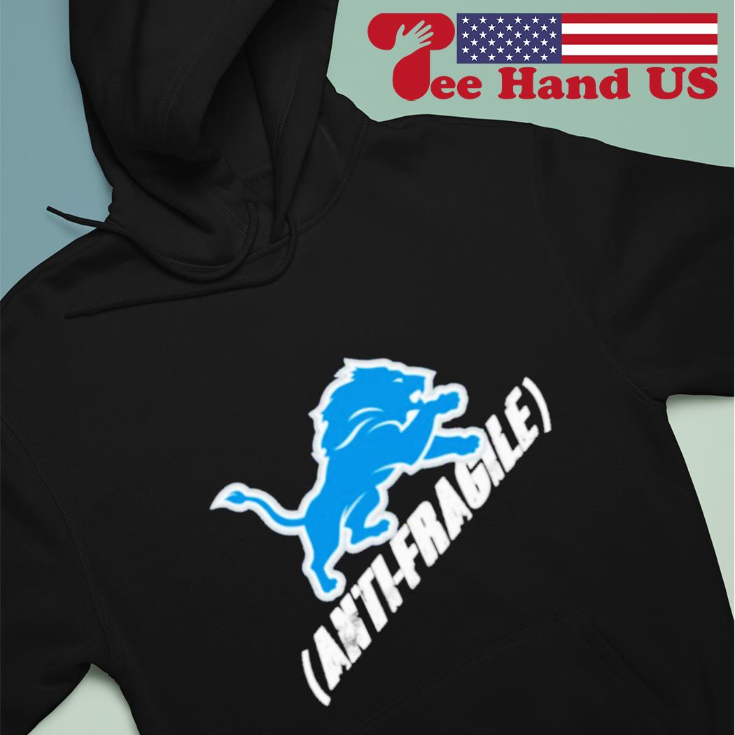 Detroit Lions anti-fragile shirt, hoodie, sweater and v-neck t-shirt