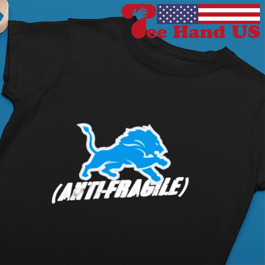 Detroit Lions anti fragile shirt, hoodie, sweater, longsleeve and V-neck T- shirt