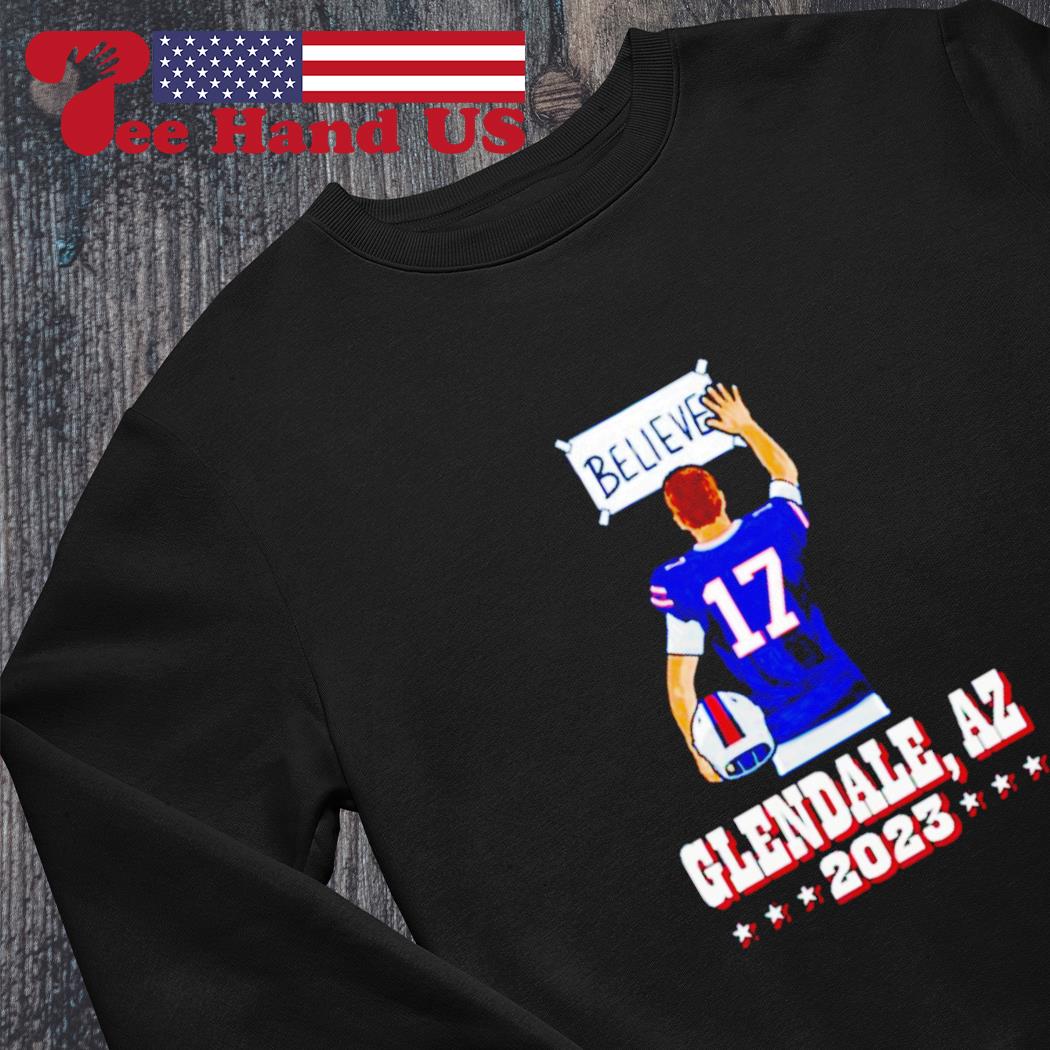 Buffalo Bills Believe Clendale AZ 2023 shirt, hoodie, sweater, long sleeve  and tank top