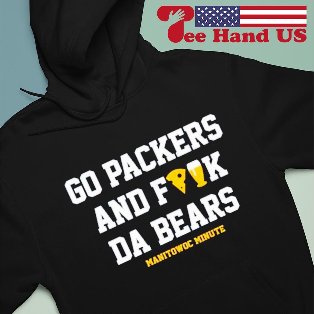 Go Packers And Fuck Da Bears Shirt - Bluecat