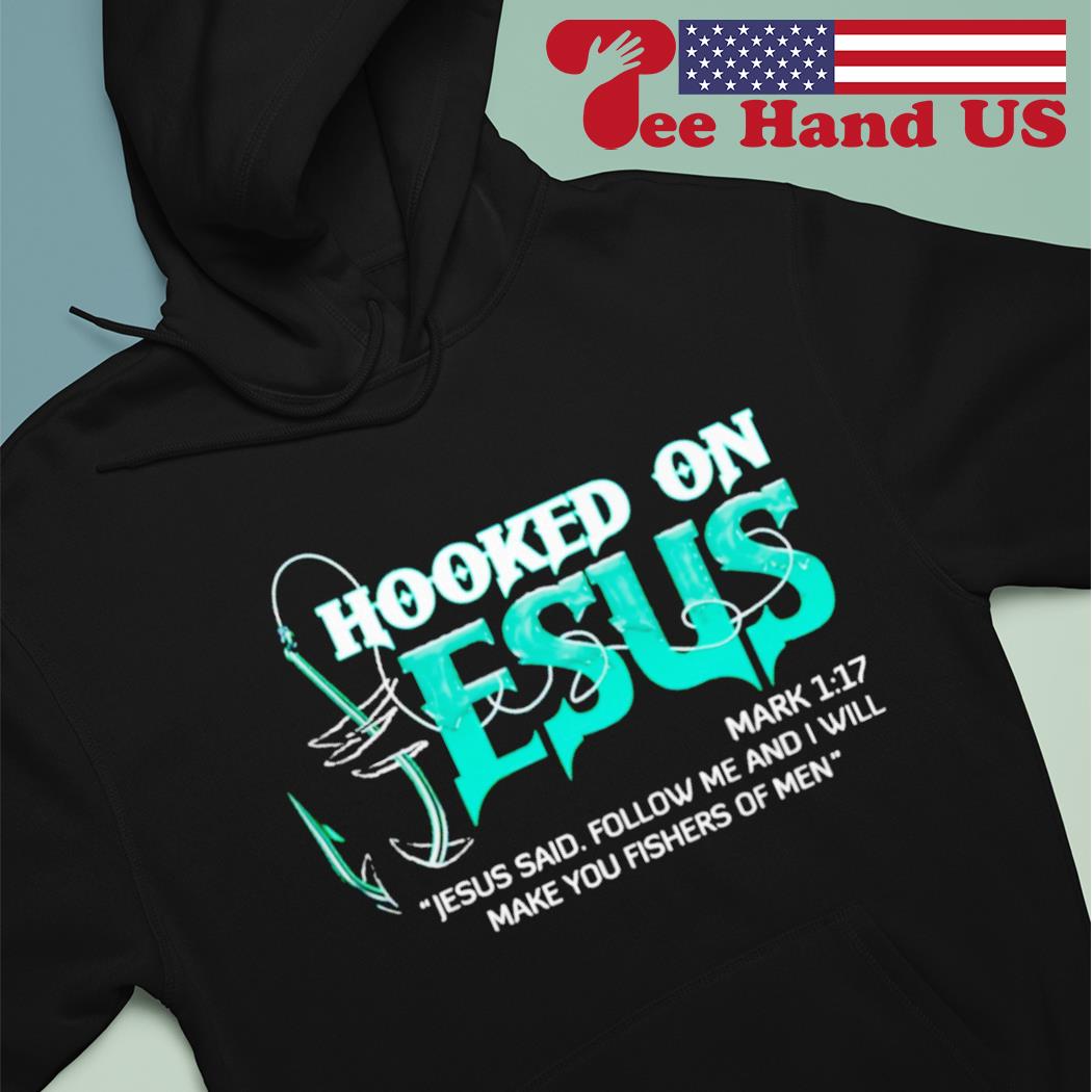 Hooked On Jesus Jesus Said Follow Me And I Will Make You Fishers