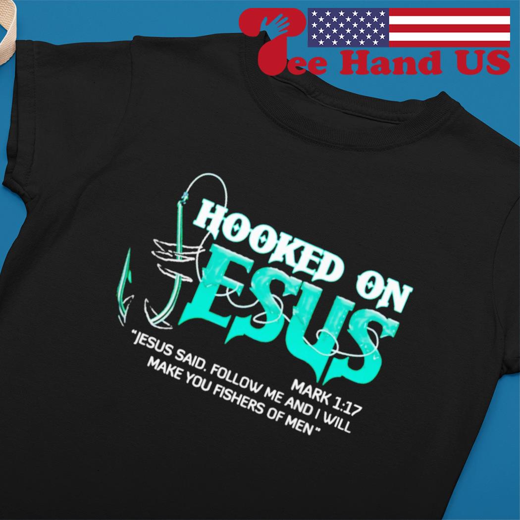 Hooked On Jesus Jesus Said Follow Me And I Will Make You Fishers