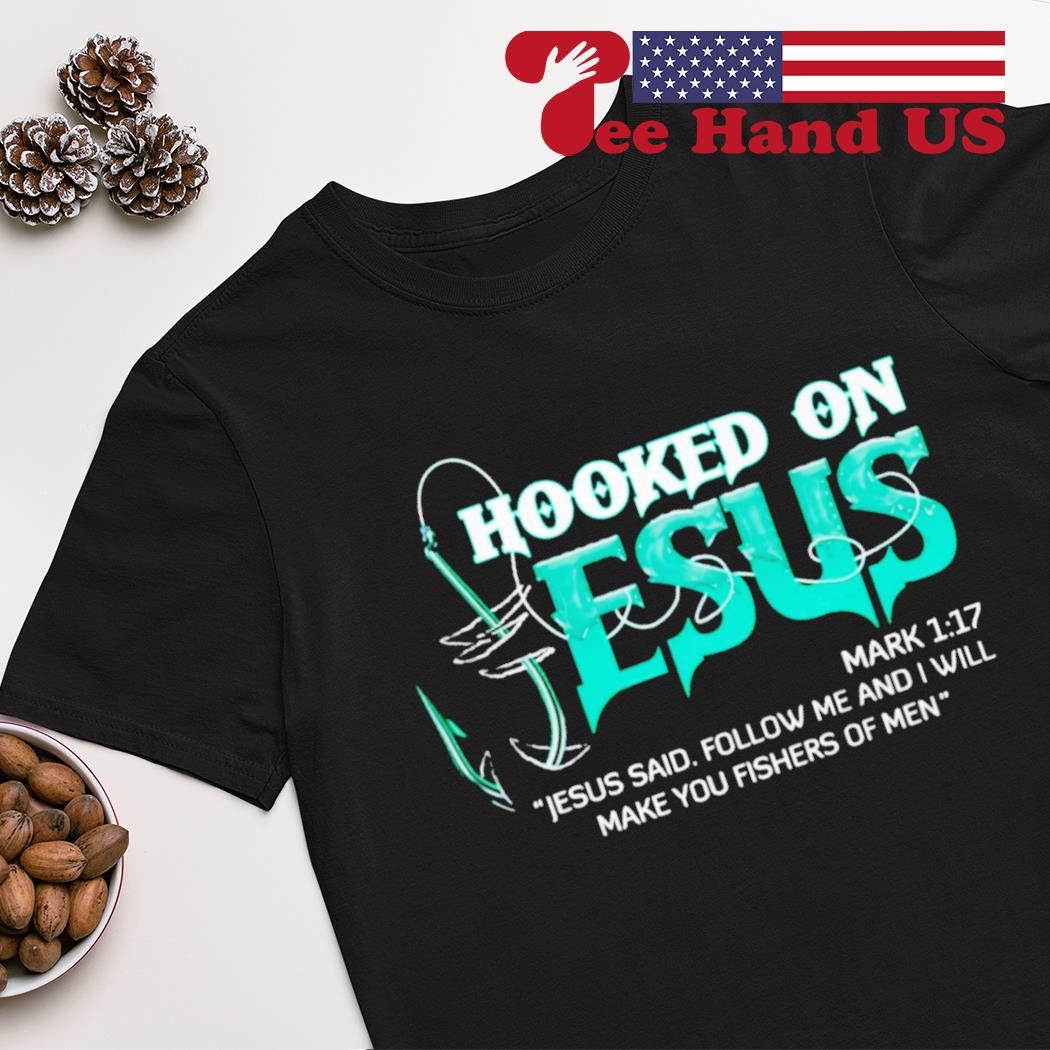 Hooked On Jesus Jesus Said Follow Me and I Will Make You Fishers of Men Long Sleeve T-Shirt