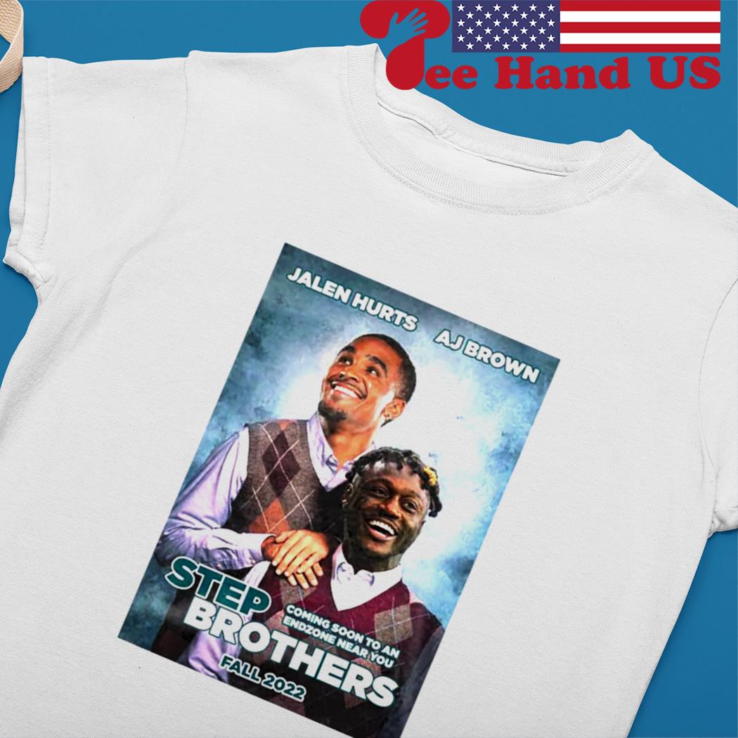 Official Jalen Hurts and AJ Brown Step Brothers Coming soon to an endzone  near You fall 2022 shirt, hoodie, sweater, long sleeve and tank top