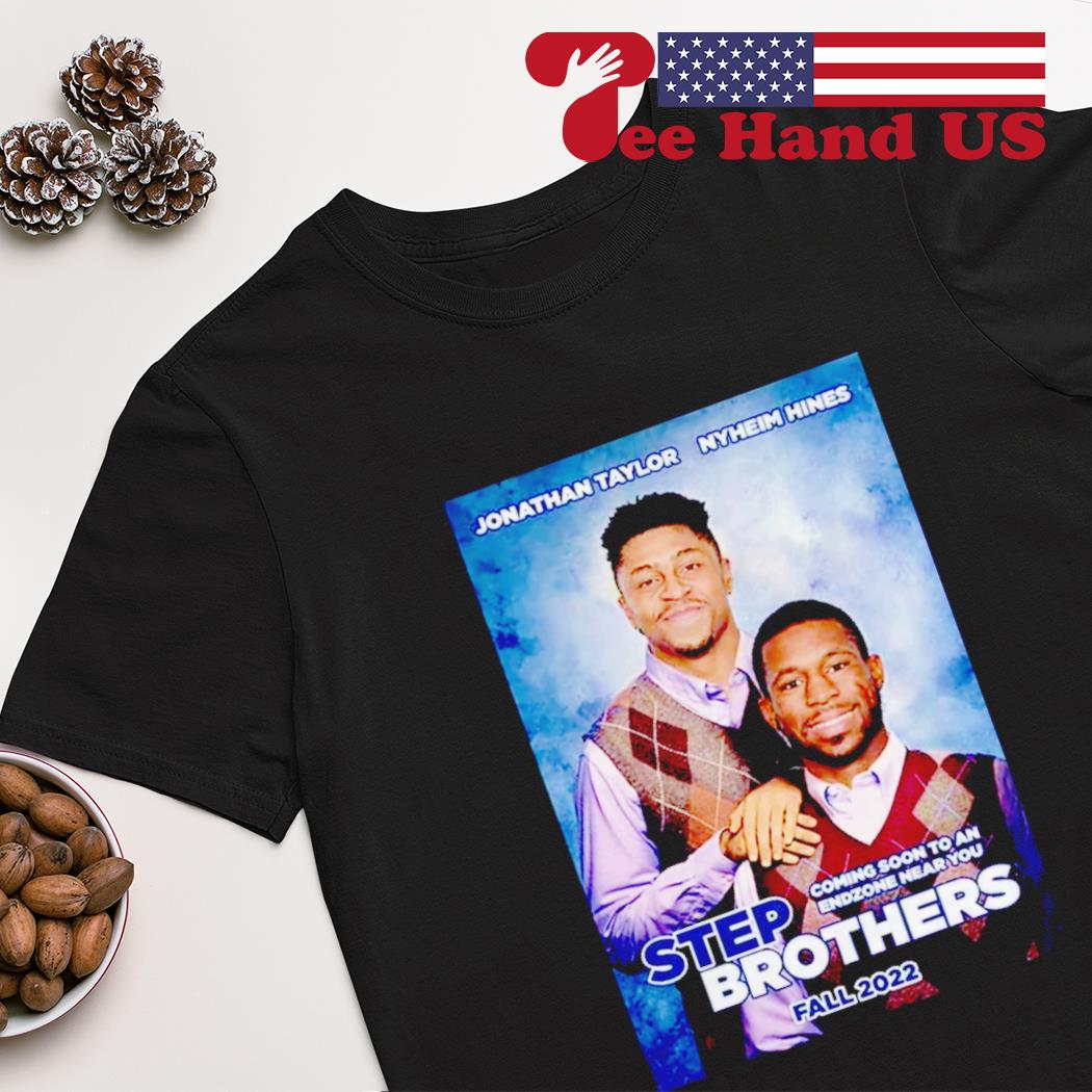 Jonathan Taylor and Nyheim Hines Step Brothers fall 2022 shirt, hoodie,  sweater, long sleeve and tank top