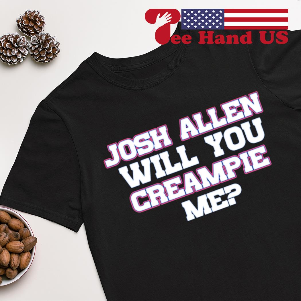 Josh Allen Will You Creampie Me? - Josh Allen - T-Shirt