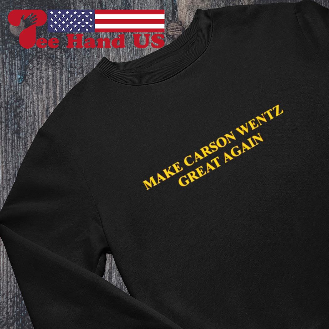 Make Carson Wentz Great Again T-Shirt