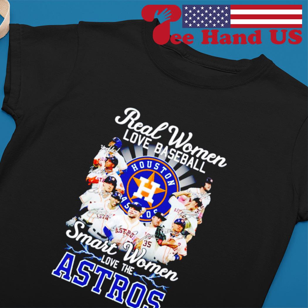 2022 Real Women love Baseball smart women love the Houston Astros  signatures shirt, hoodie, sweater, long sleeve and tank top