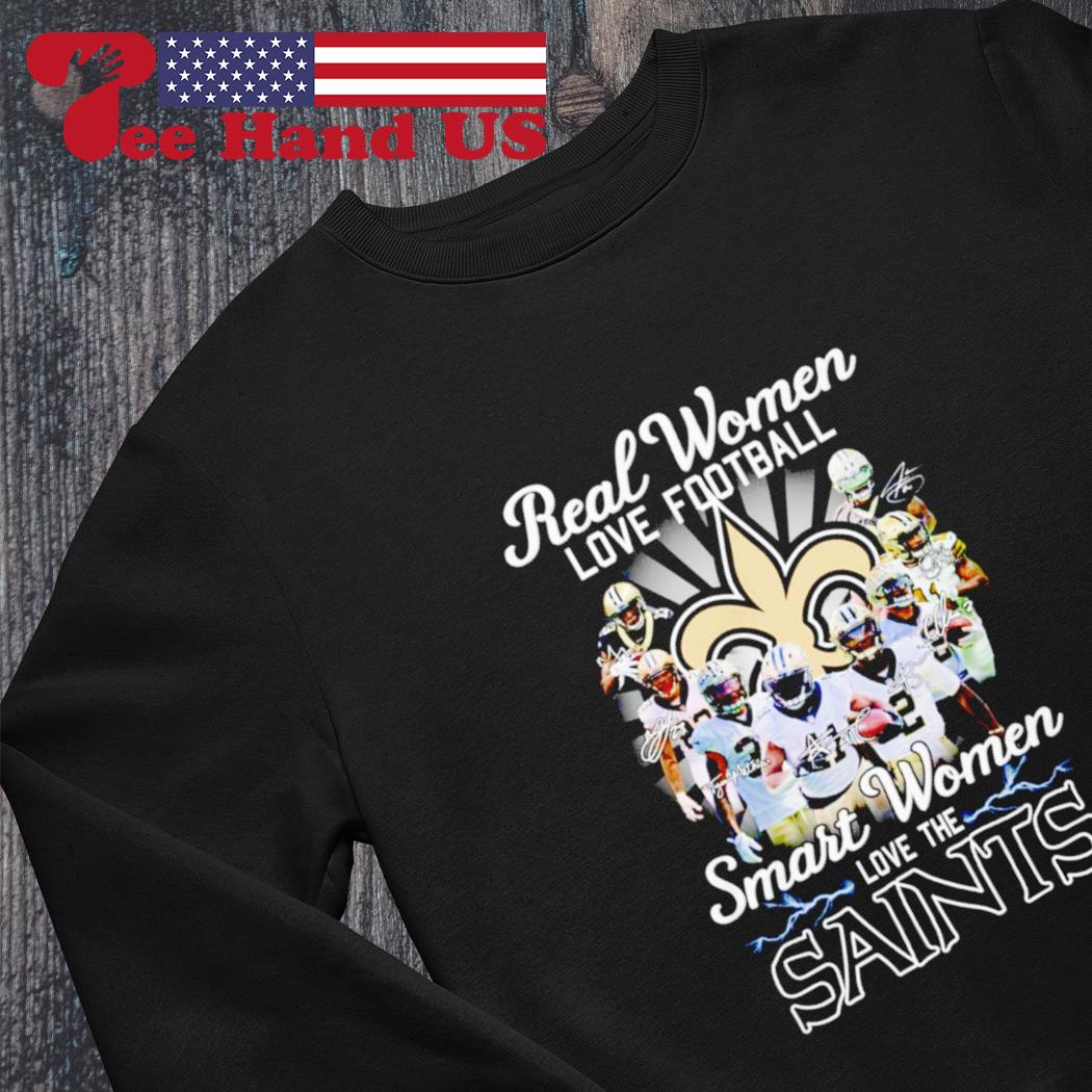 Real women love football smart women love the Saints shirt, hoodie, sweater  and long sleeve