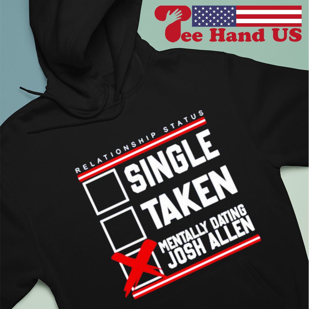 Official relationship Status Mentally Dating Josh Allen T-Shirts, hoodie,  tank top, sweater and long sleeve t-shirt