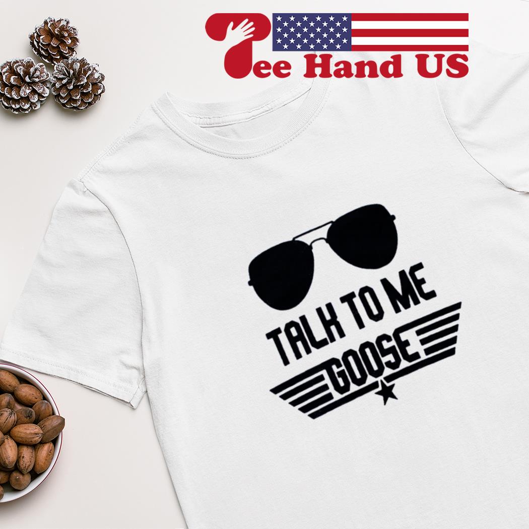 Top Gun Talk To Me Goose Shirt, hoodie, sweater, long sleeve and