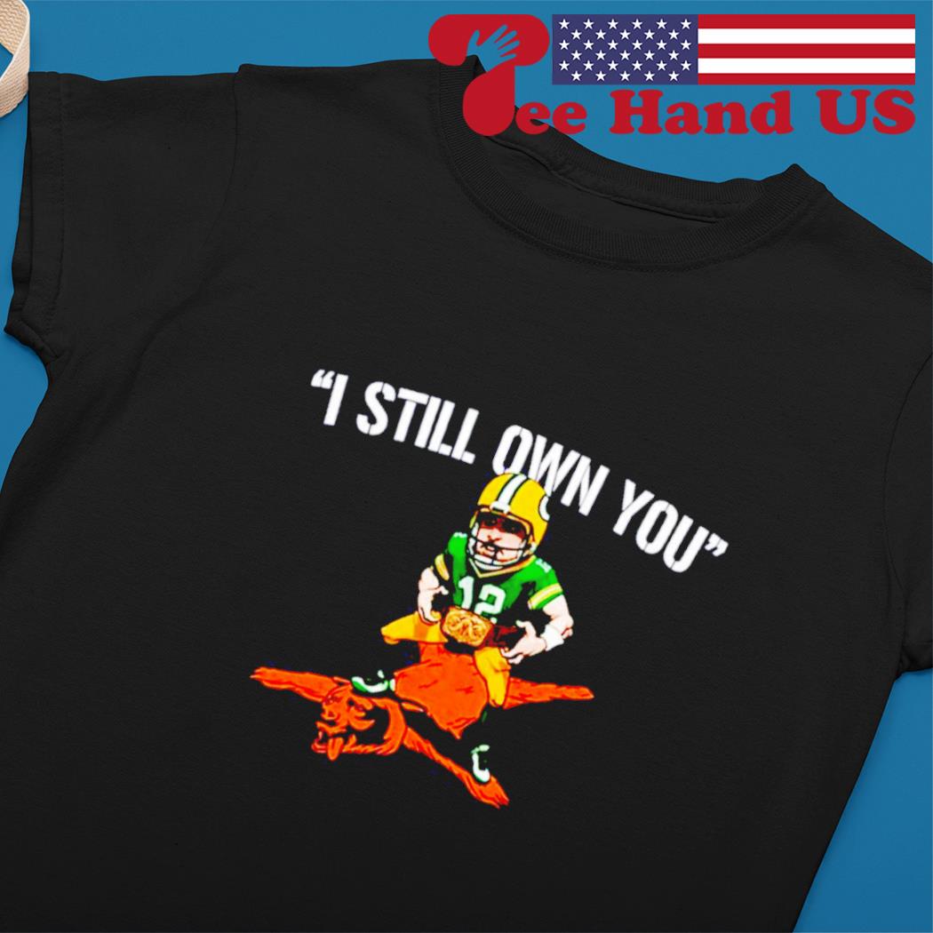 I Still Own You Aaron Rodgers T-Shirt