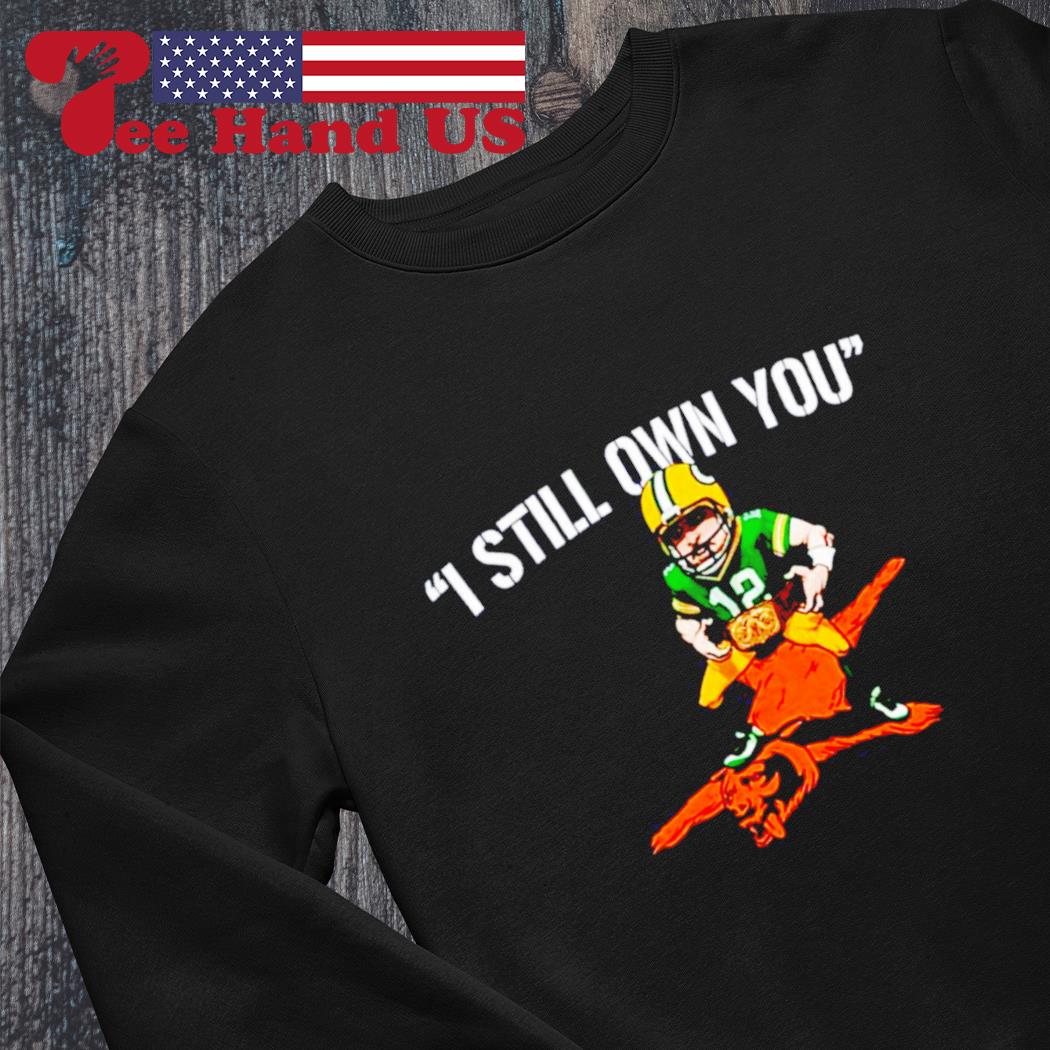 Aaron Rodgers 12 I Still Own You shirt, hoodie, tank top, sweater and long  sleeve t-shirt