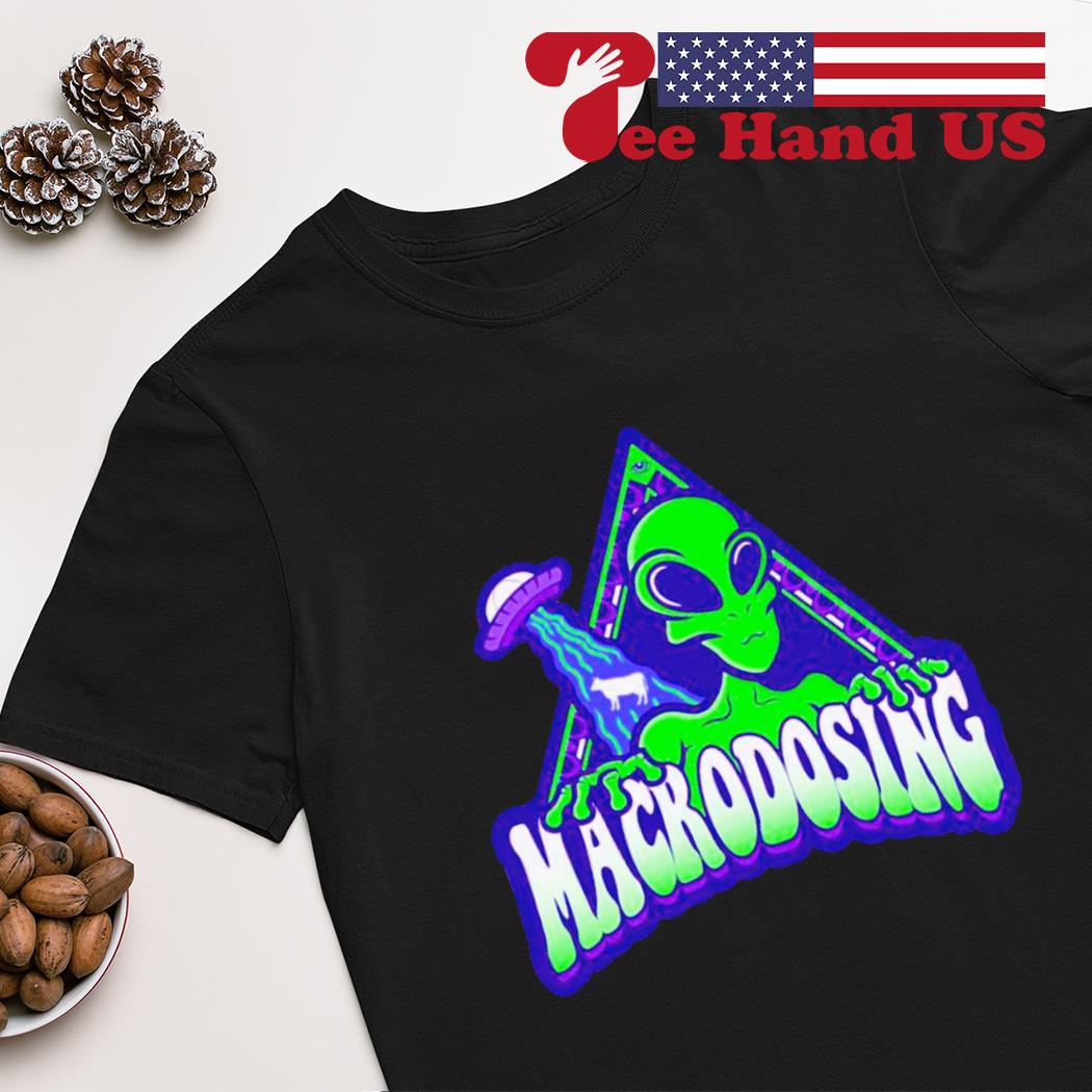 Alien UFO macrodosing shirt