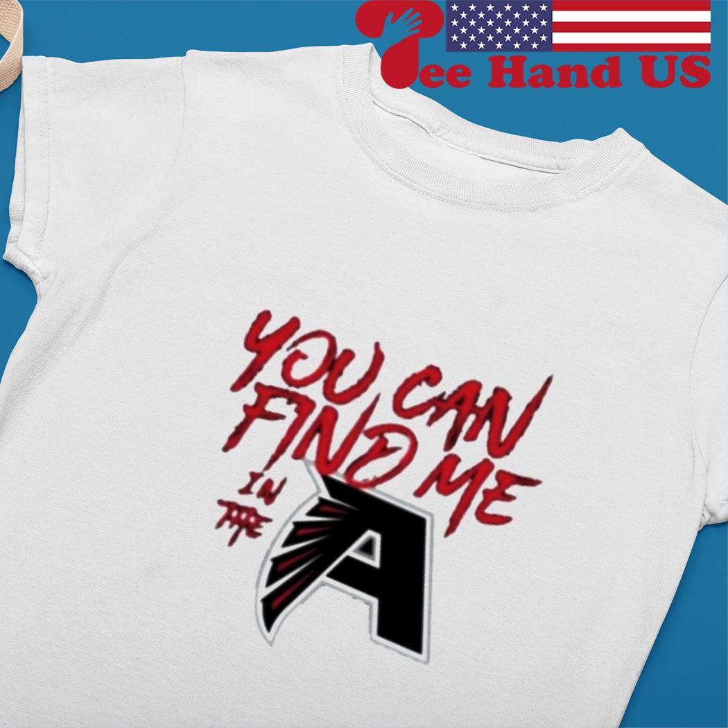 Atlanta Falcons you can find me shirt, hoodie, sweater, long sleeve and  tank top