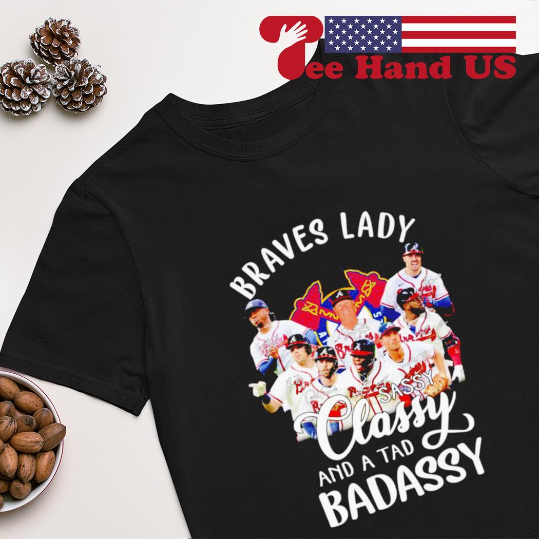 Braves lady sassy classy and a tad badassy 2022 signature shirt