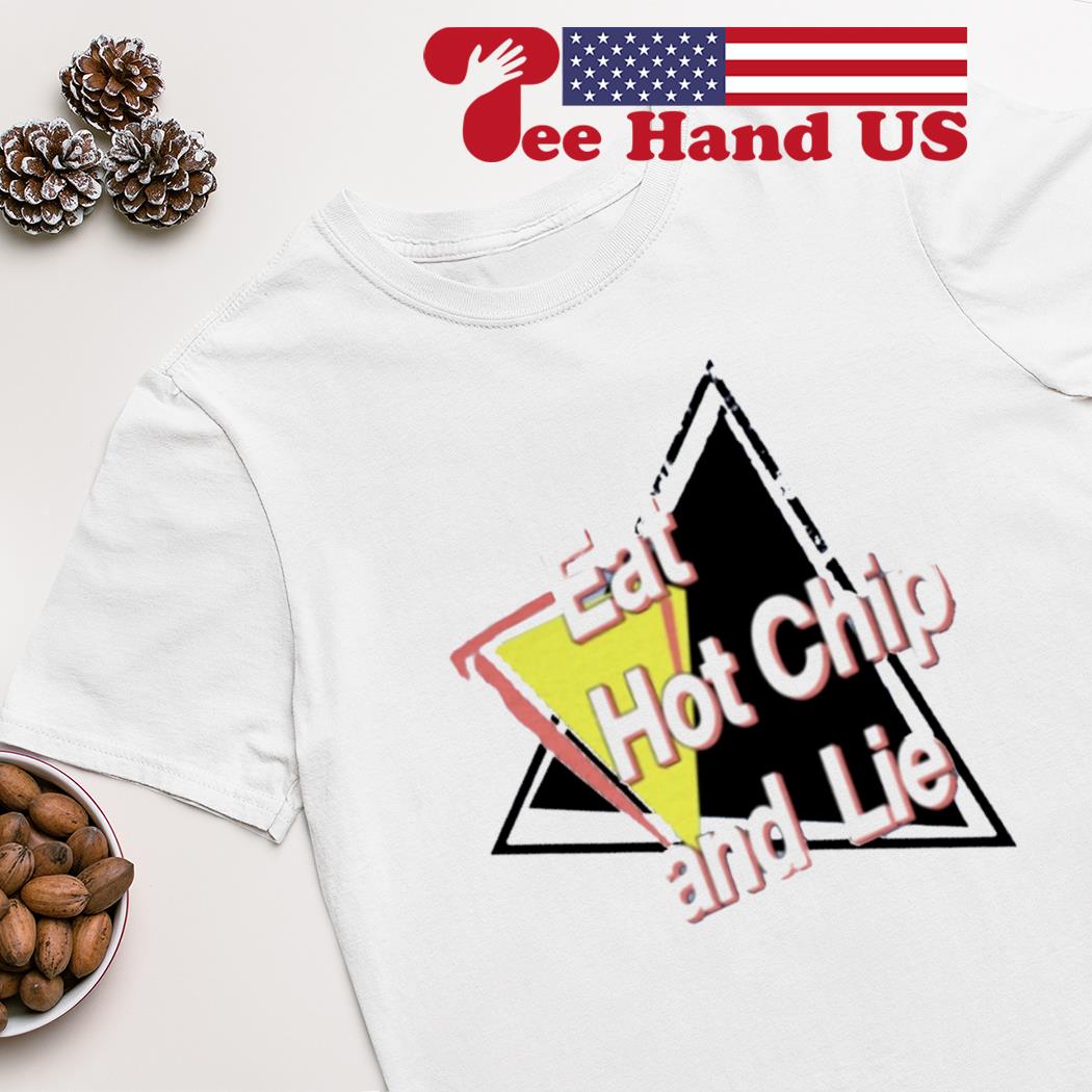 Eat hot chip and lie shirt