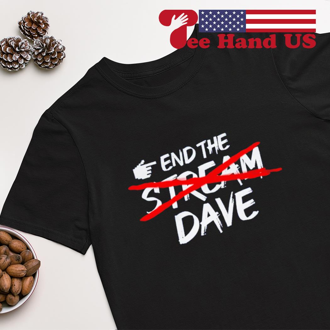 End the dave shirt