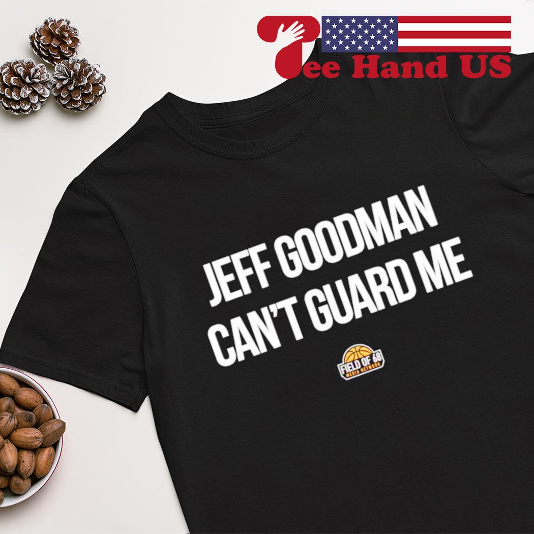 Eric musselman jeff goodman can’t guard me shirt