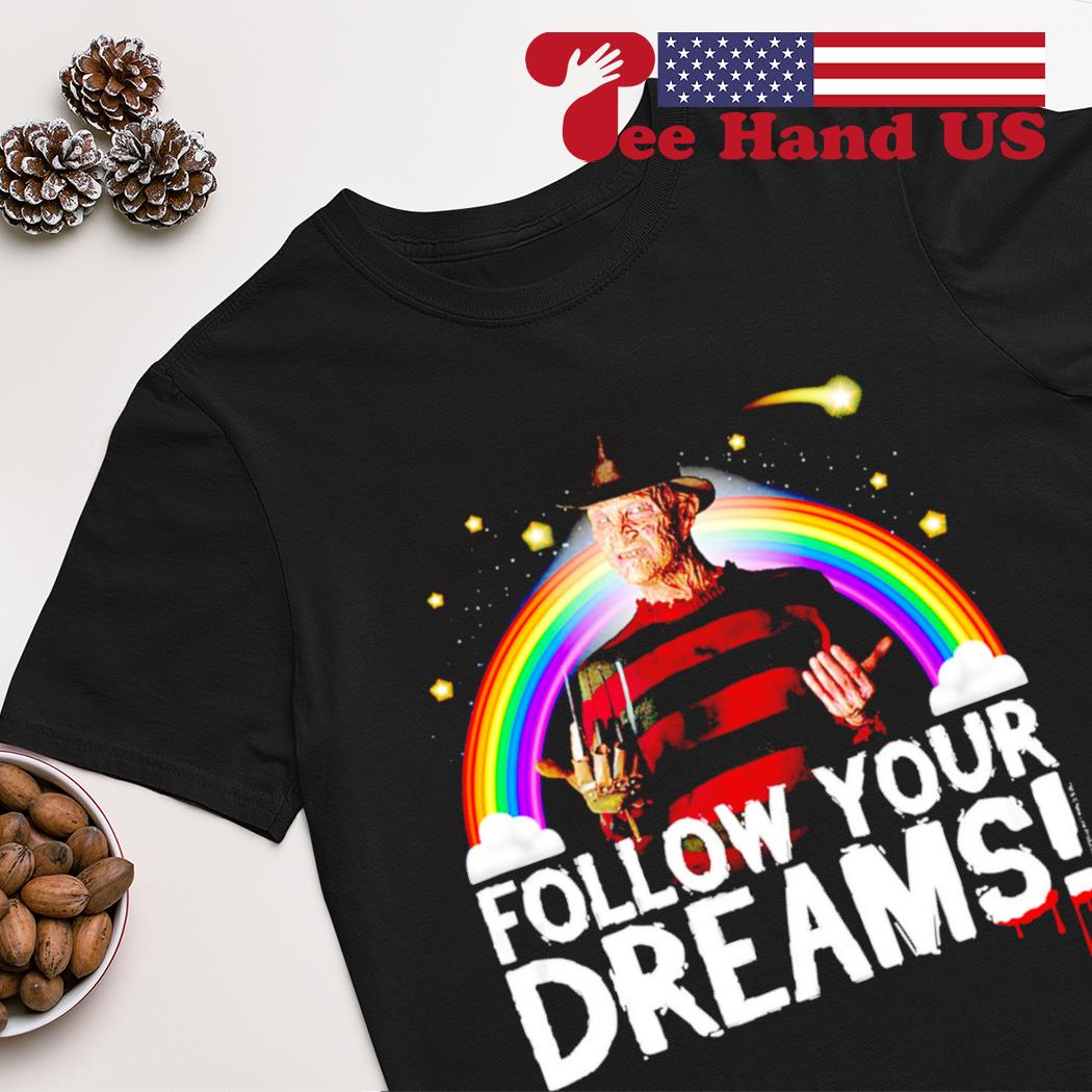 Freddy Krueger follow your dreams shirt