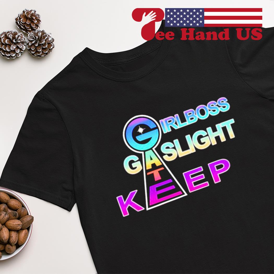Girlboss gatekeep gaslight shirt