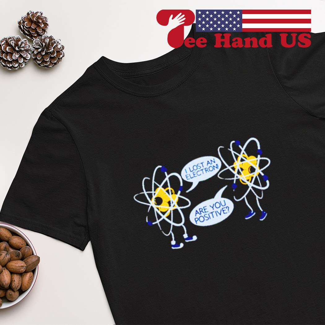 I lost an electron are you positive Spiderman shirt