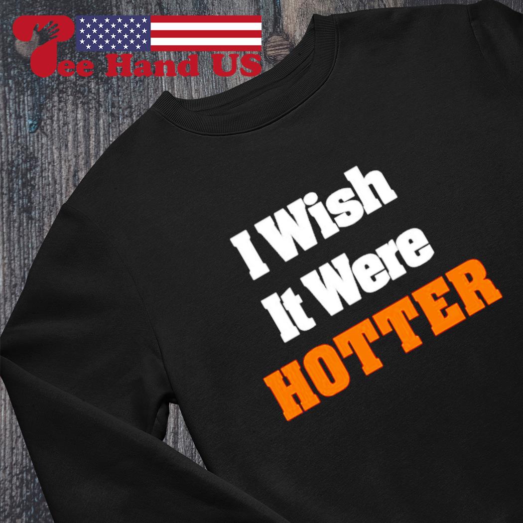 I wish it were hotter s Sweater