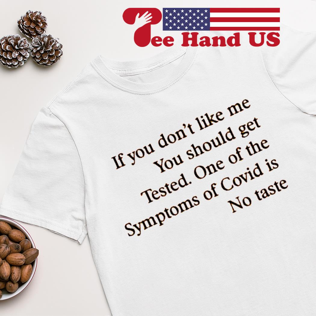 If you don’t like me you should get tested shirt