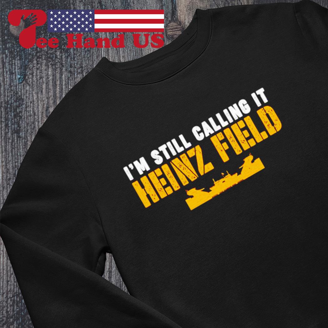 I'm Still Calling It Heinz Field T-Shirts