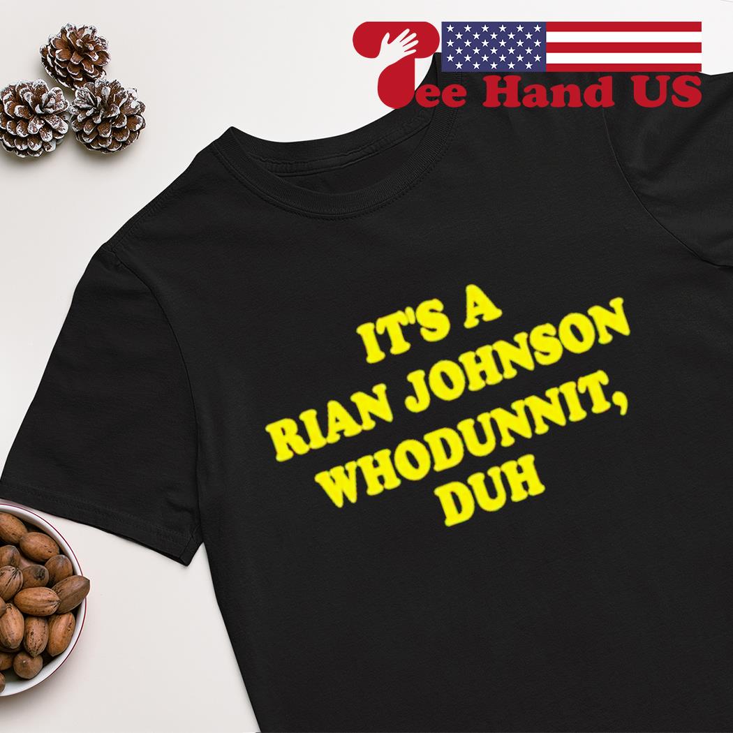 It's Rian Johnson whodunnit duh shirt