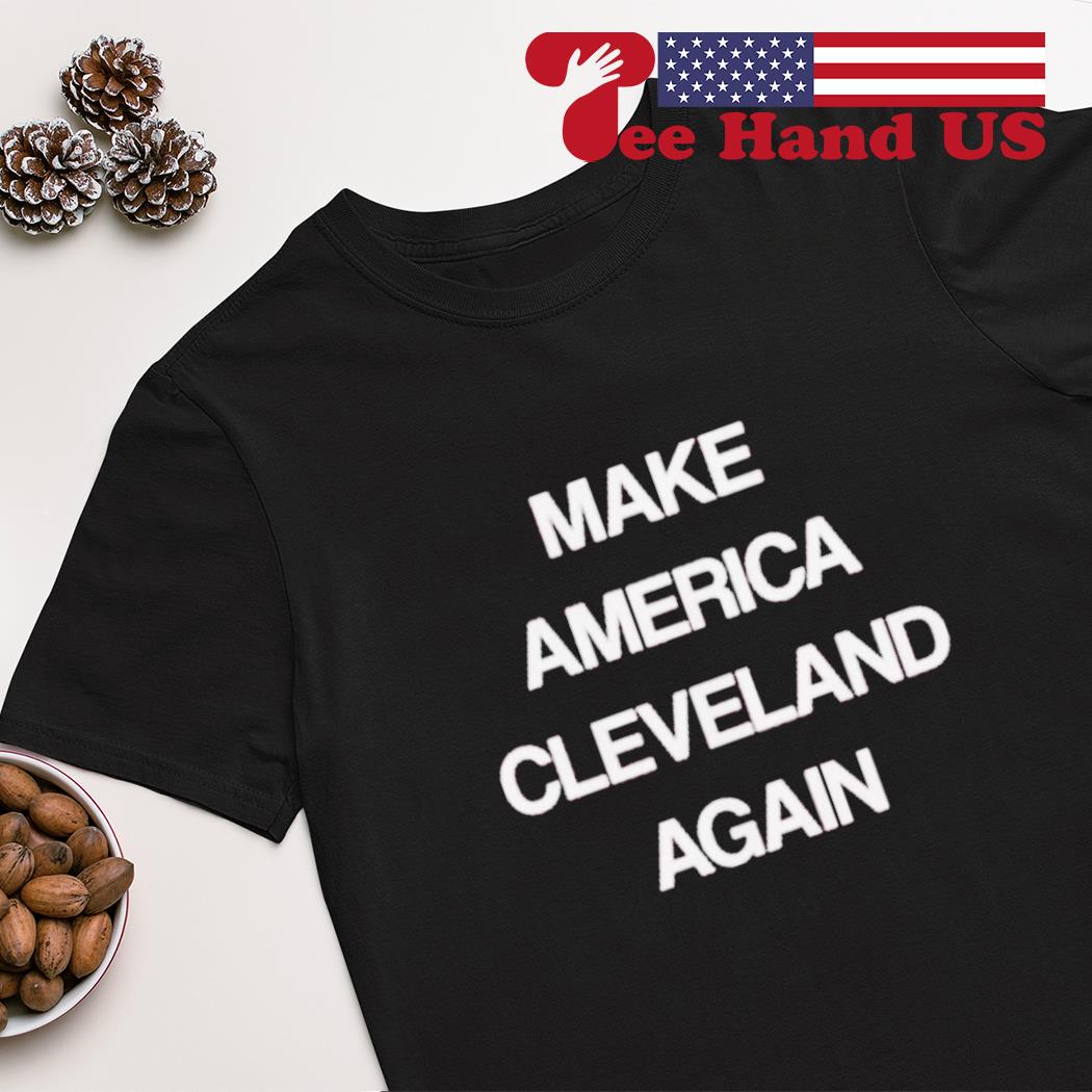 Make America Cleveland again shirt