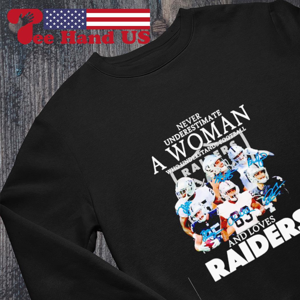 Never underestimate a woman who understands football and loves Oakland  Raiders signatures shirt, hoodie, sweater and v-neck t-shirt