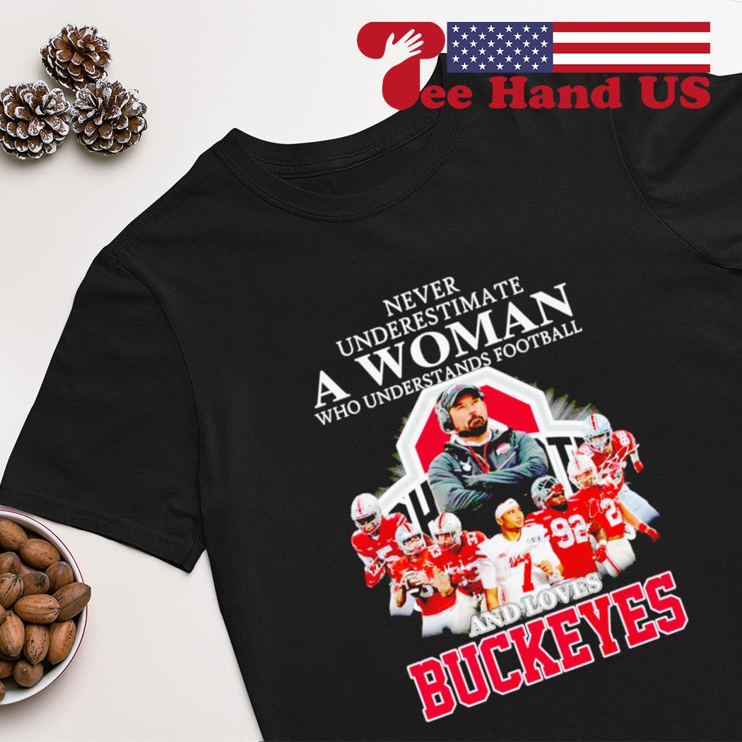 Never underestimate who understands football and loves Buckeyes signatures shirt