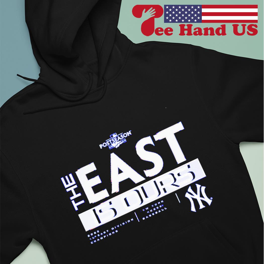 New York Yankees the east is ours 2022 AL East Division Champions shirt,  hoodie, sweater, long sleeve and tank top