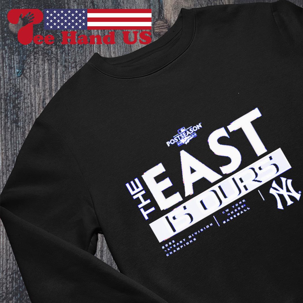 New York Yankees The East Is Ours AL East Division Champions 2022 T Shirt