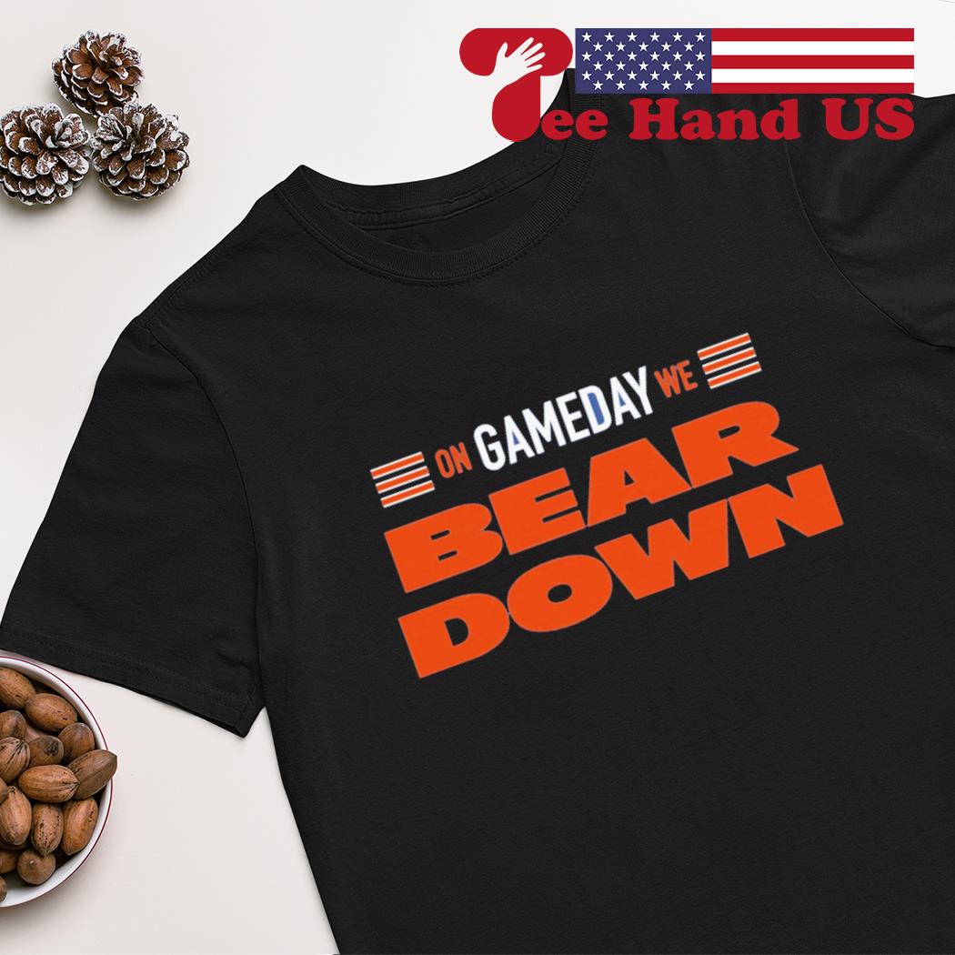 On gameday we bear down Chicago Bears shirt