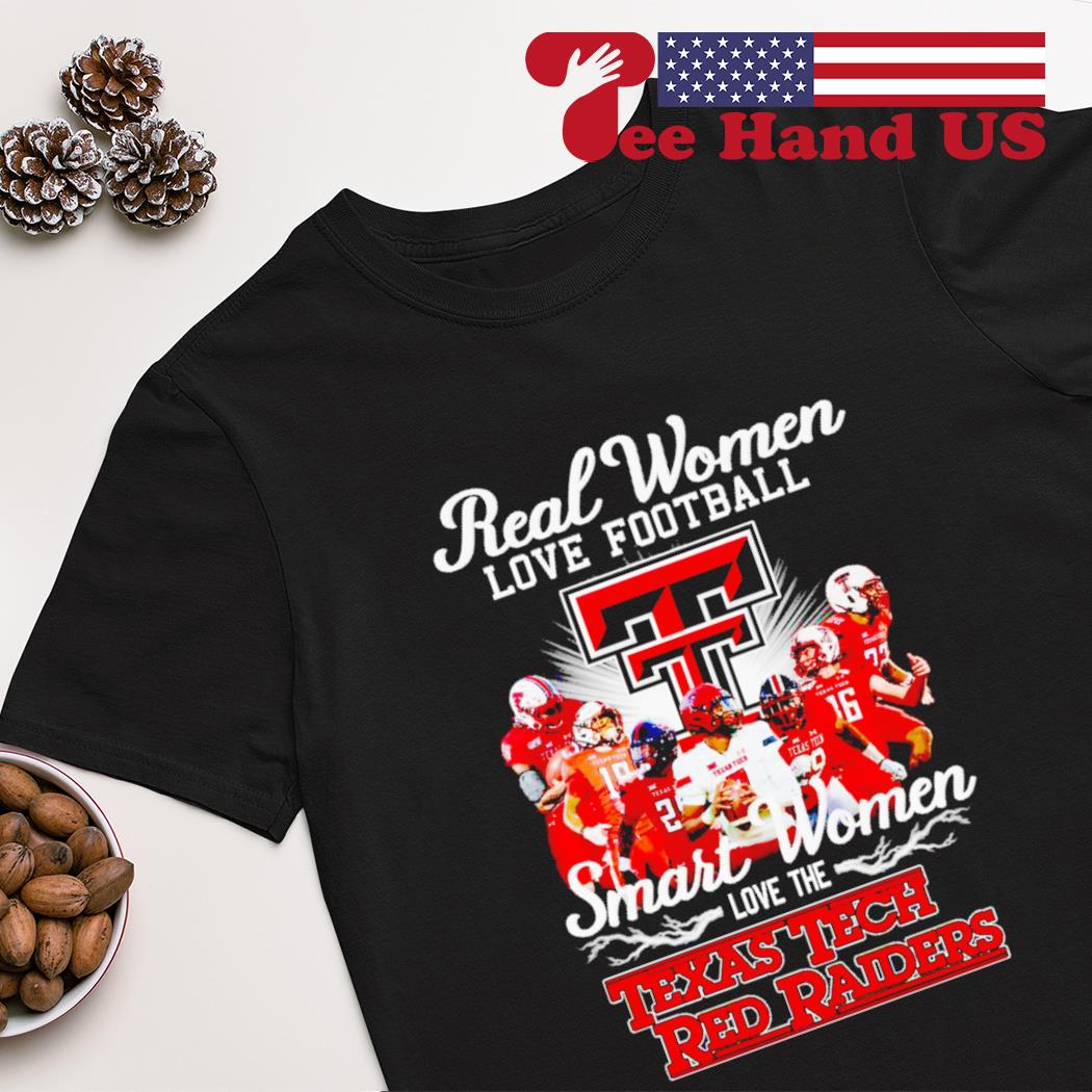 Real women love football smart women love the Texas Tech Red Raiders shirt