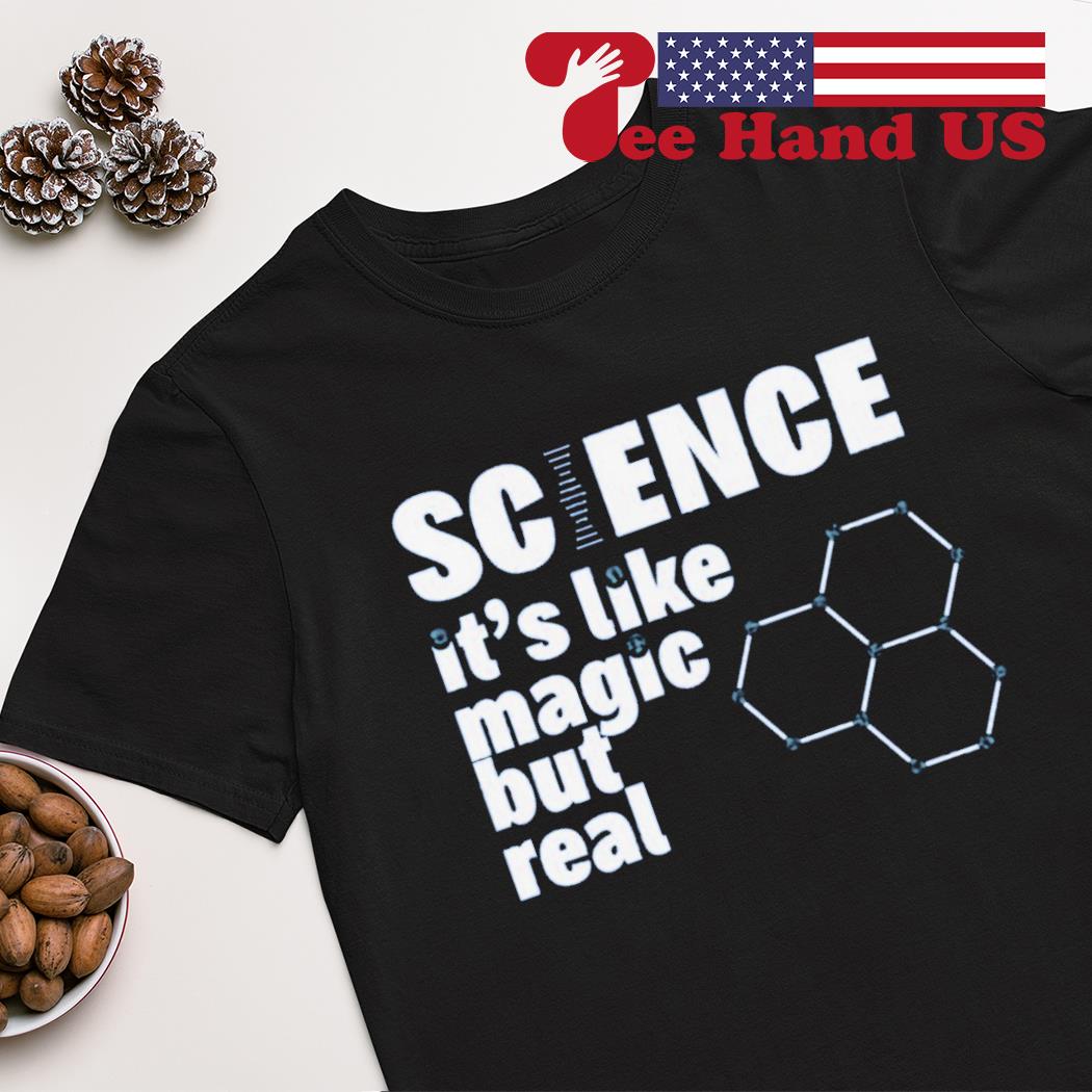 Science it’s like magic but real shirt