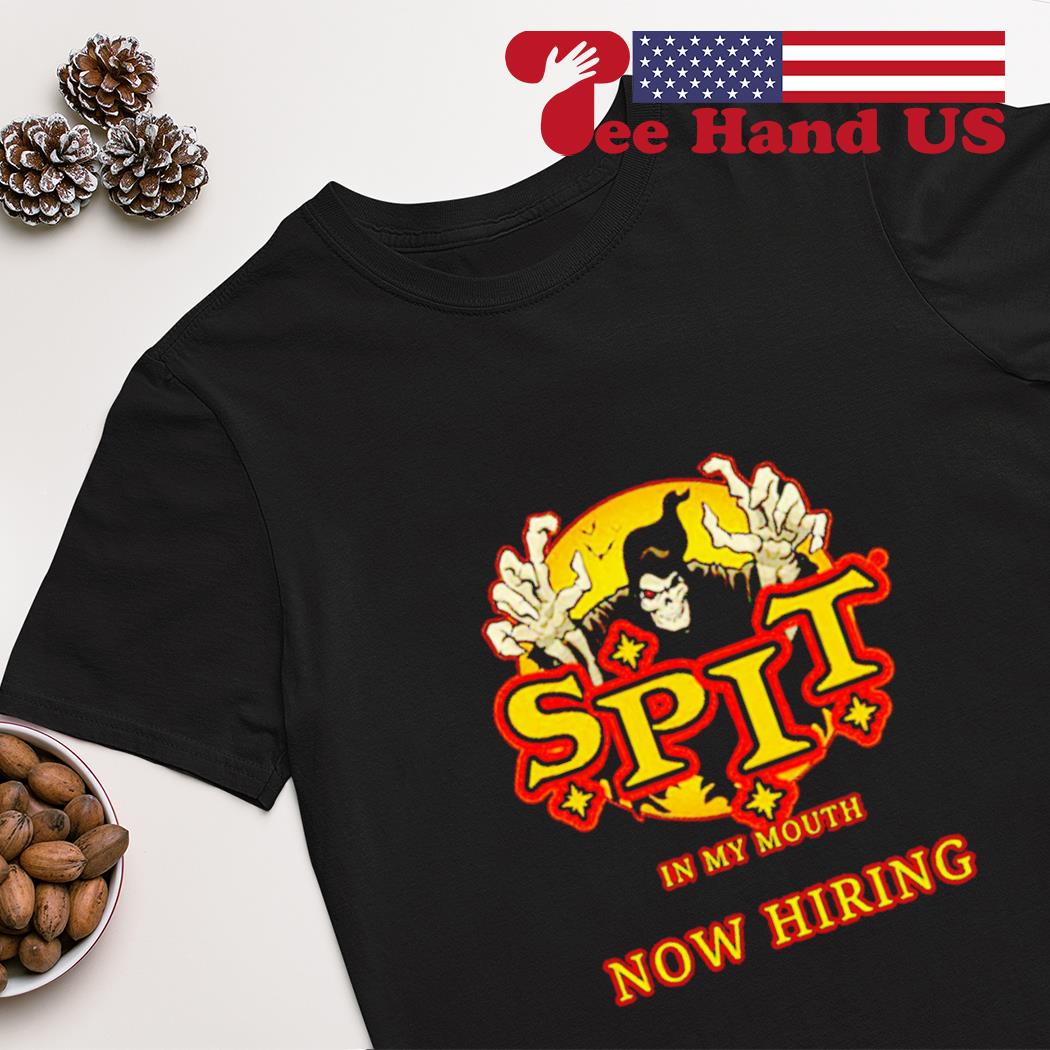 Spit in my mouth now hiring shirt