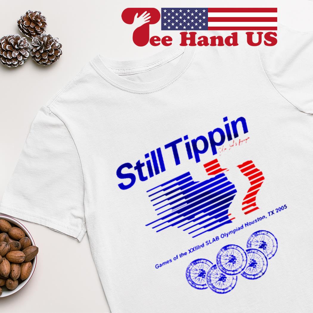 Still Tippin Houston TX T-shirts, hoodie, sweater, long sleeve and tank top