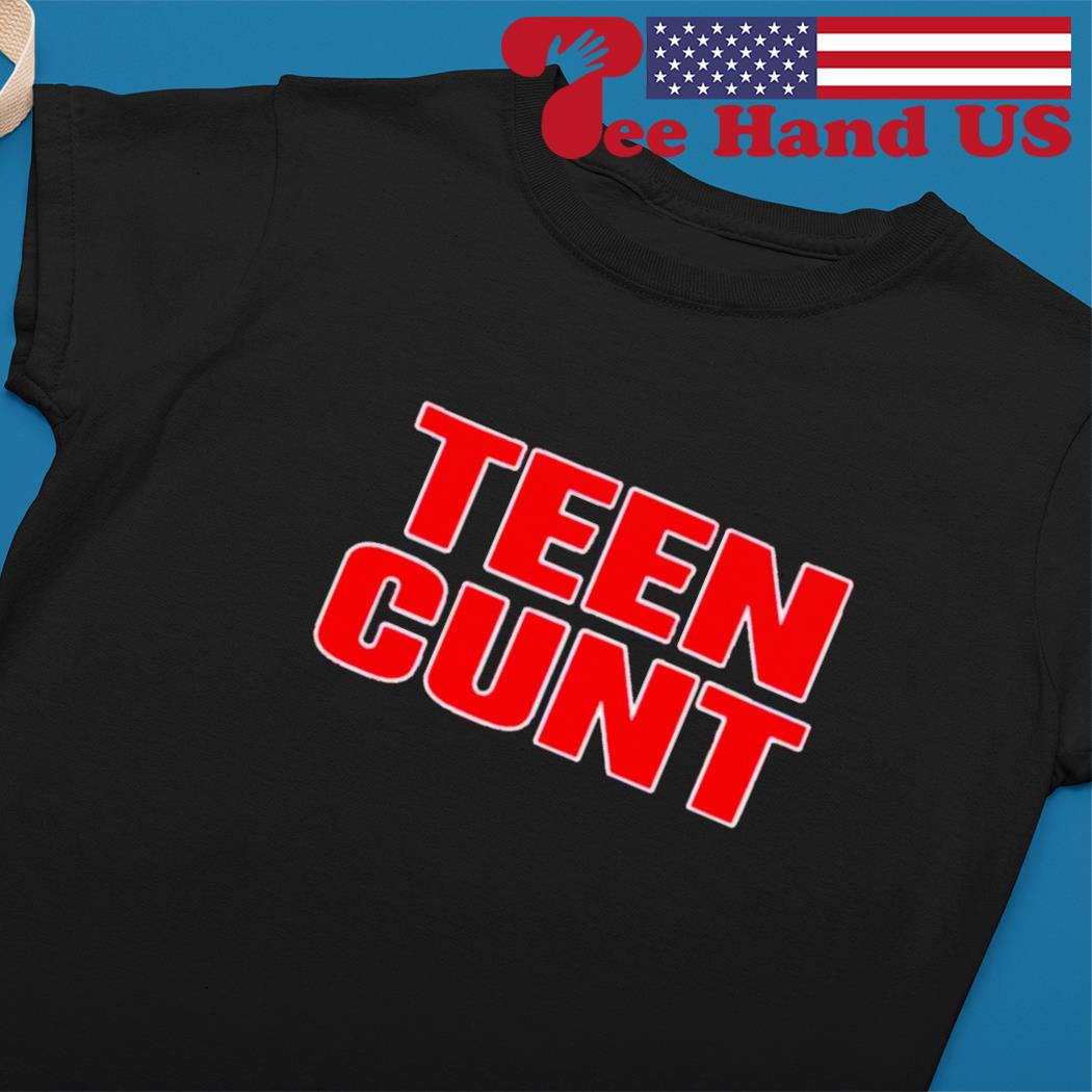Teen Cunt shirt, hoodie, sweater, long sleeve and tank top