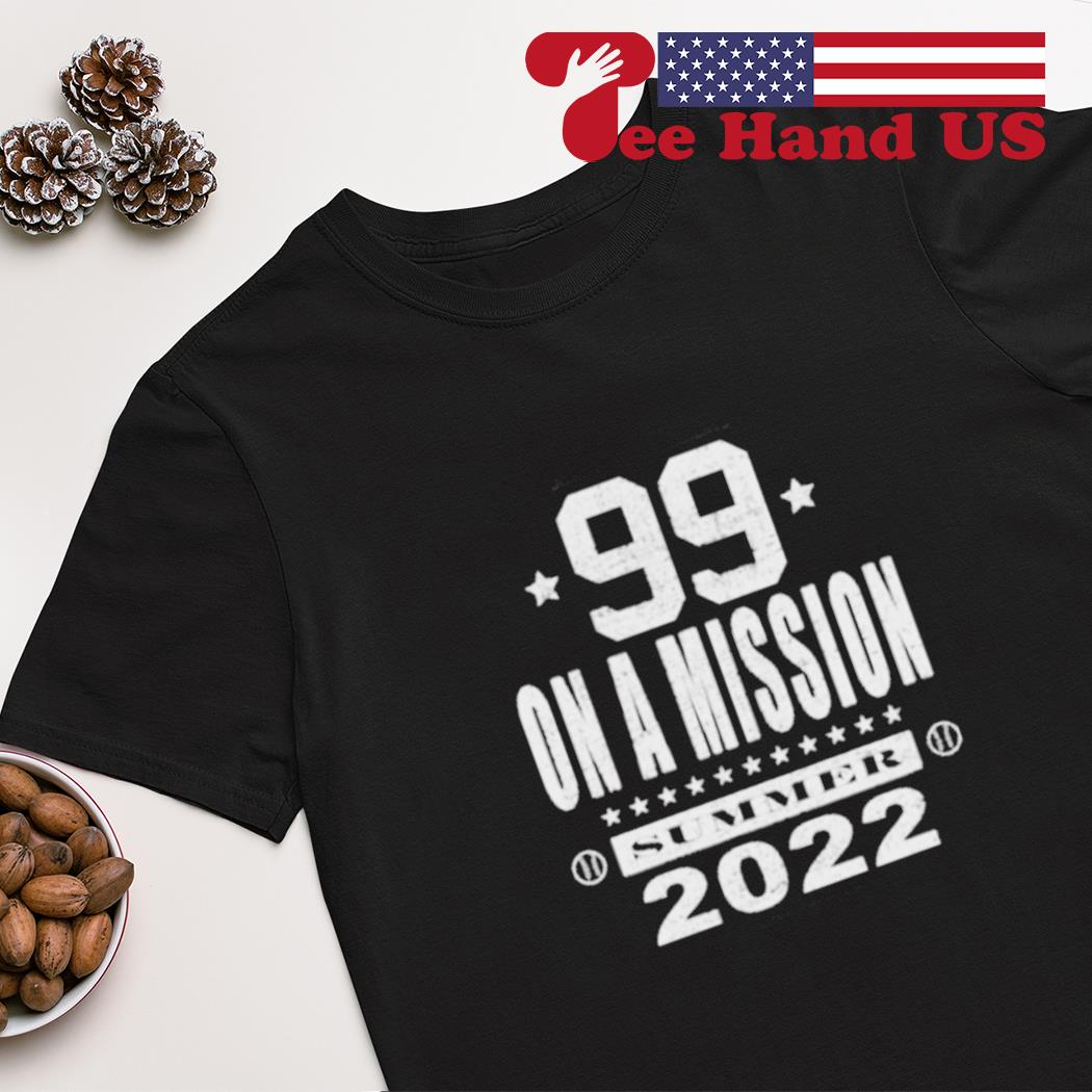 99 on a mission summer 2022 shirt