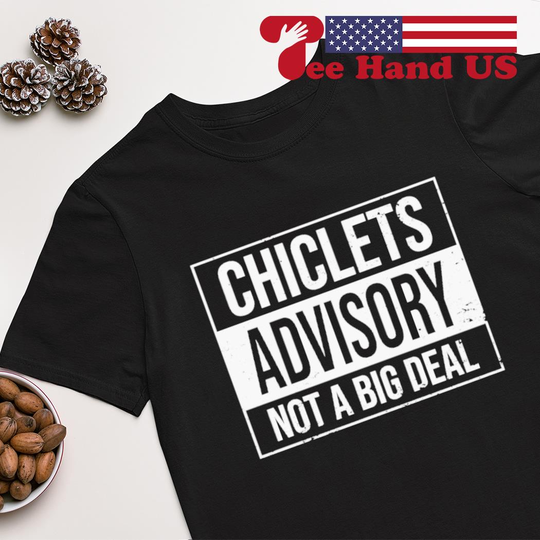 Chiclets advisory not a big deal shirt