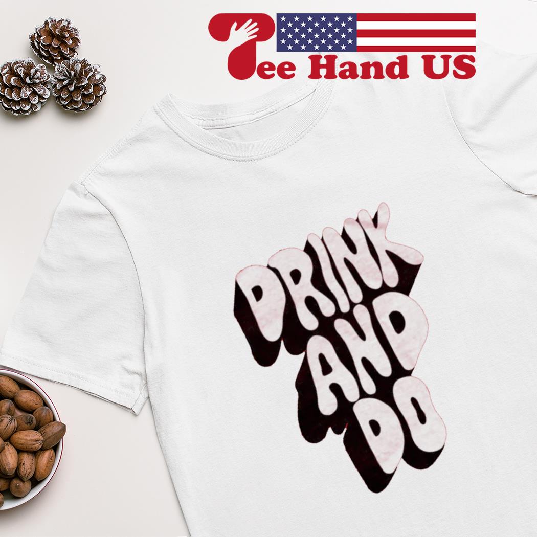 Drink and do shirt