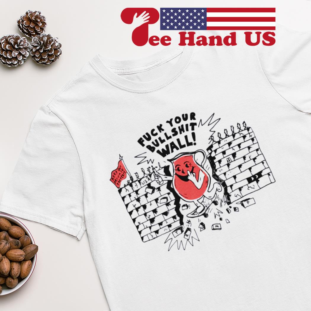 Fuck your bullshit wall shirt