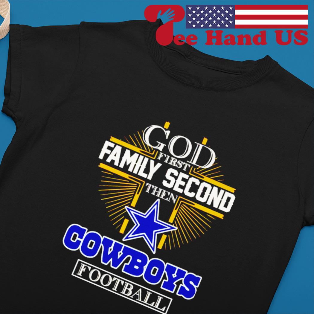 GOD First Family Second Then Dallas Cowboys Football Unisex T