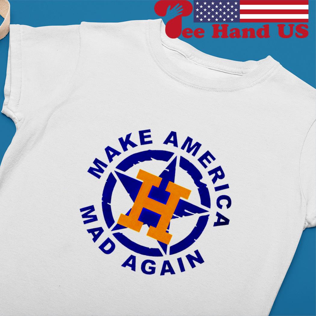 Houston Astros Make America Mad Again Shirt