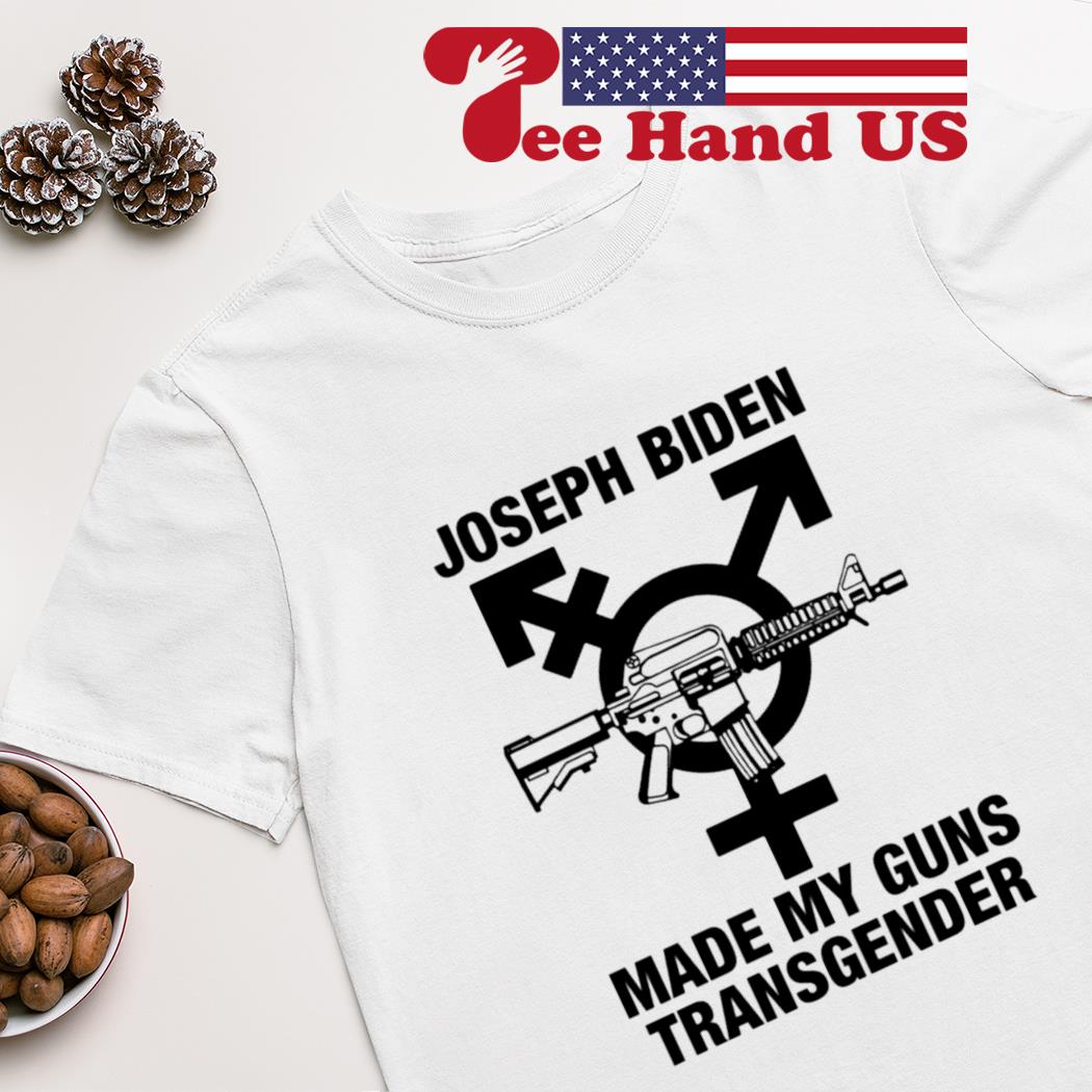 Joseph Biden made my guns transgender shirt