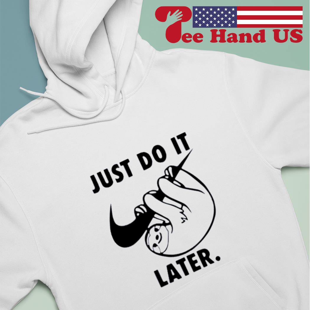 Just do it later best sale sloth hoodie