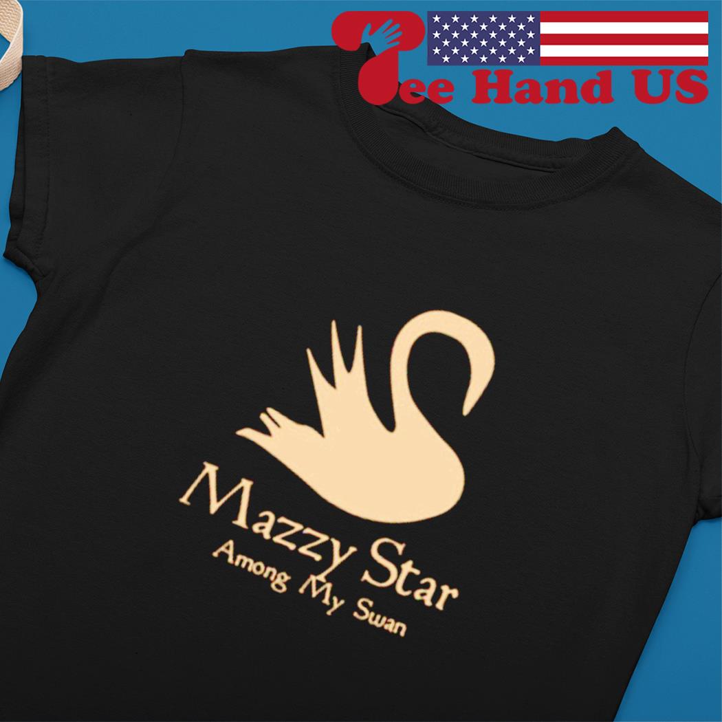 Mazzy star among my swan shirt, hoodie, sweater, long sleeve and